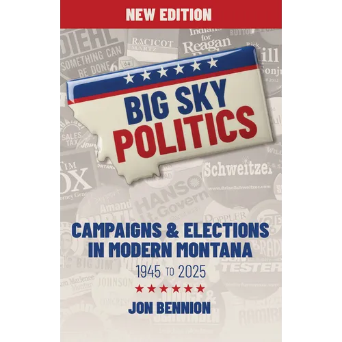 Big Sky Politics: Campaigns & Elections in Modern Montana 1945 to 2025