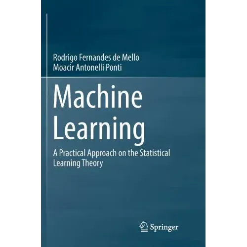 Machine Learning: A Practical Approach on the Statistical Learning Theory