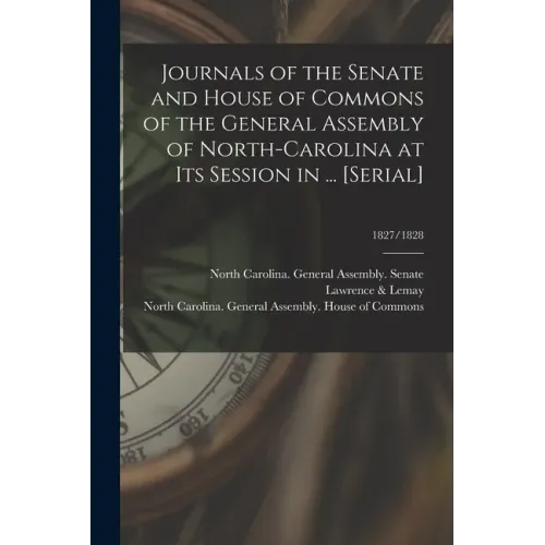 Journals of the Senate and House of Commons of the General Assembly of North-Carolina at Its Session in ... [serial]; 1827/1828