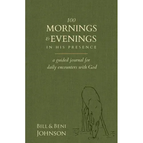 100 Mornings and Evenings in His Presence: A Guided Journal for Daily Encounters with God