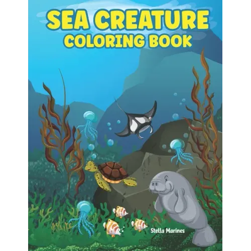 Sea Creature Coloring Book: A coloring book for kids all ages