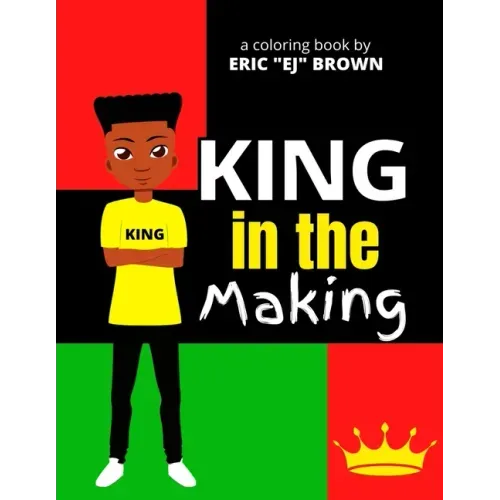 King in the Making: An Inspirational and Empowering Coloring Book for Young Boys, Tweens, and Teenage Boys