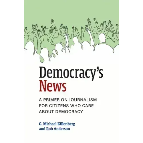 Democracy's News: A Primer on Journalism for Citizens Who Care about Democracy