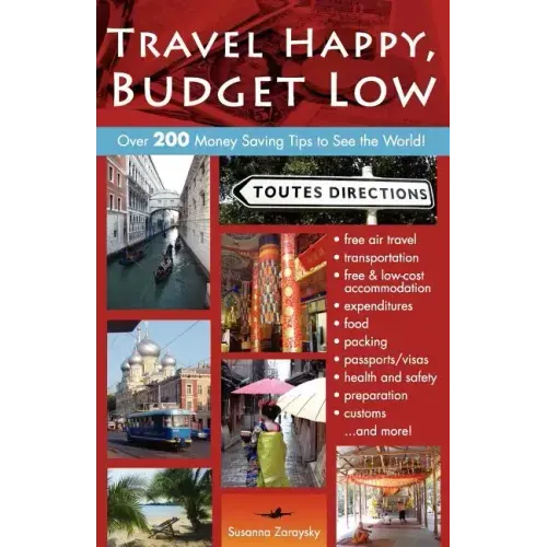 Travel Happy, Budget Low: Over 200 Money Saving Tips to See the World