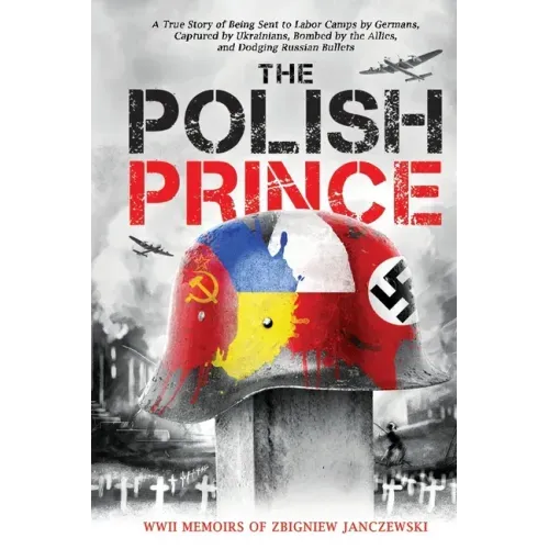 The Polish Prince: A True WW2 Story of A Teenage Holocaust Witness