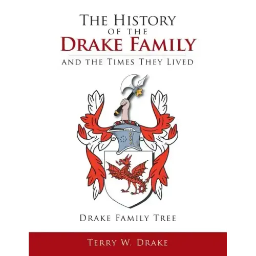 The History of the Drake Family and the Times They Lived: This is a study into the genealogy of the Drake family name.
