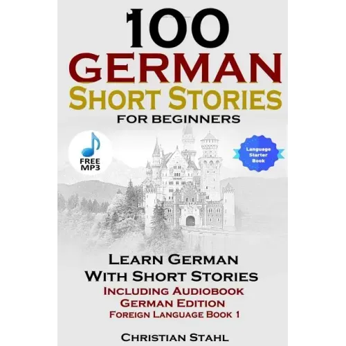 100 German Short Stories for Beginners Learn German with Stories Including Audiobook German Edition Foreign Language Book 1