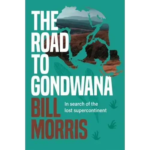 The Road to Gondwana: In Search of the Lost Supercontinent
