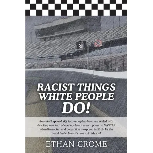 Racist Things White People Do!: Secrets Exposed #3 A cover up has been unraveled with shocking new turn of events, when it rains it pours on NASCAR wh