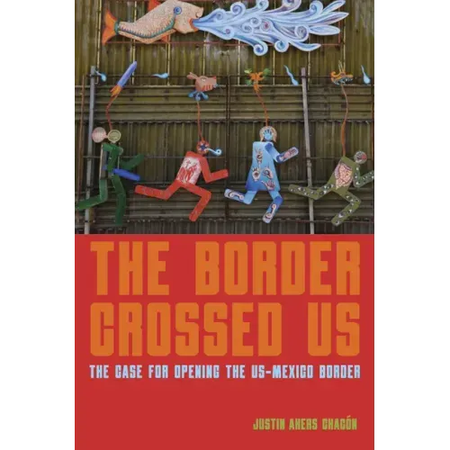 The Border Crossed Us: The Case for Opening the Us-Mexico Border