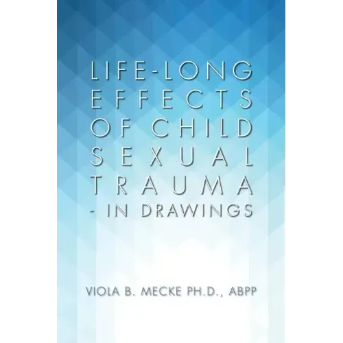 Life-long Effects of Child Sexual Trauma - In Drawings