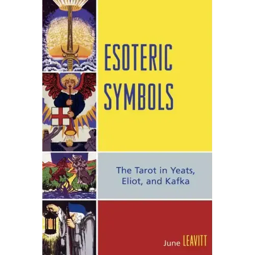 Esoteric Symbols: The Tarot in Yeats, Eliot, and Kafka