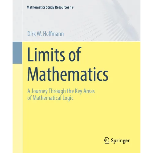 Limits of Mathematics: A Journey Through the Key Areas of Mathematical Logic