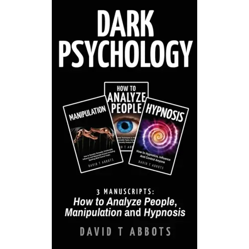 Dark Psychology: 3 Manuscripts How to Analyze People, Manipulation and Hypnosis