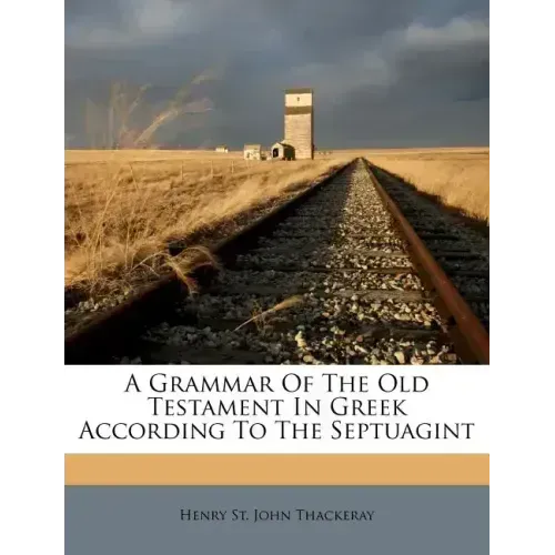 A Grammar of the Old Testament in Greek According to the Septuagint