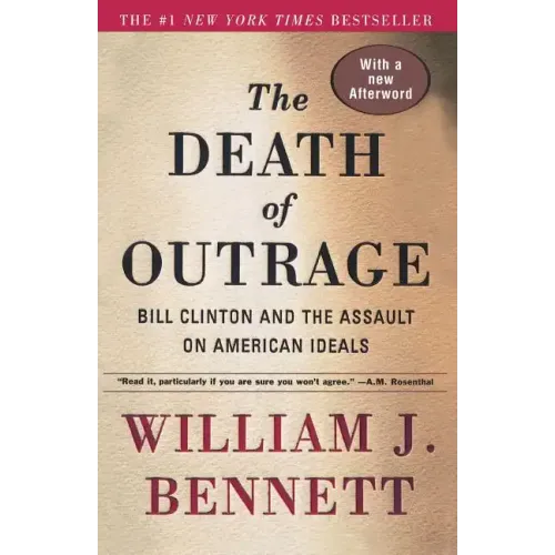 The Death of Outrage: Bill Clinton and the Assault on American Ideals
