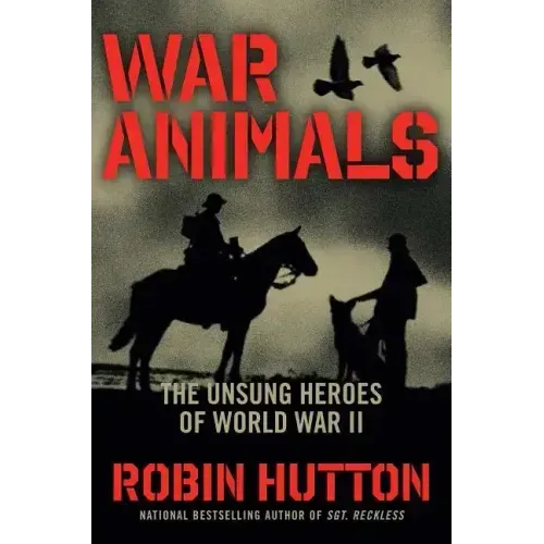 War Animals: The Unsung Heroes of World War II