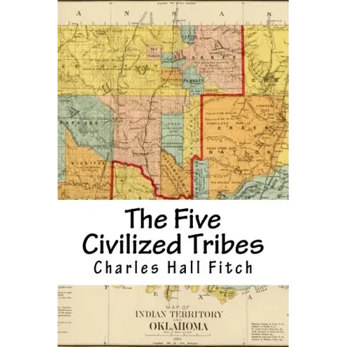 The Five Civilized Tribes: Indian Territory