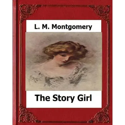 The Story Girl (1911) by: L. M. Montgomery