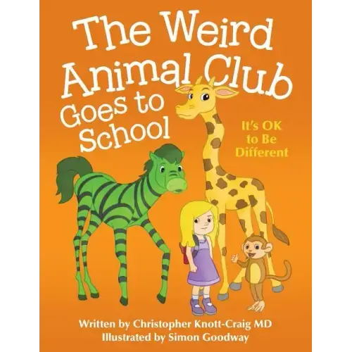 The Weird Animal Club Goes to School: Its Ok to Be Different