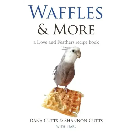 Waffles & More: A Love & Feathers Recipe Book