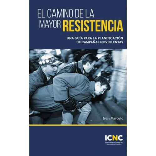 El camino de la mayor resistencia: Una guía para la planificación de campañas noviolentas