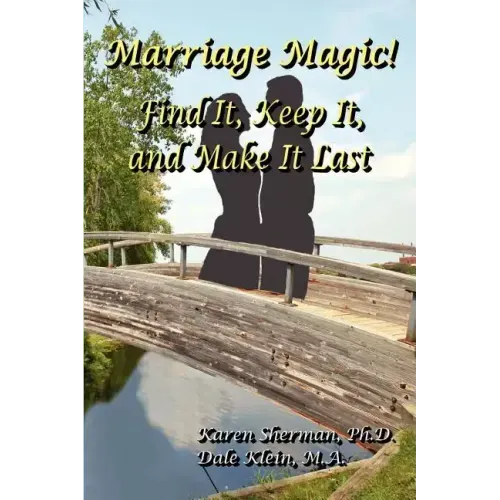 Marriage Magic! Find It, Keep It, and Make It Last