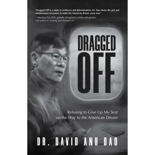 Dragged Off: Refusing to Give Up My Seat on the Way to the American Dream (Social Injustice and Racism in America)