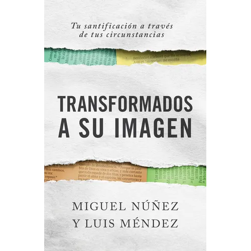 Transformados a Su Imagen: Tu Santificación a Través de Tus Circunstancias