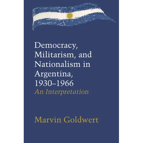 Democracy, Militarism, and Nationalism in Argentina, 1930-1966: An Interpretation - Paperback