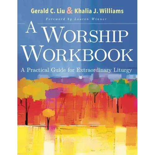 A Worship Workbook: A Practical Guide for Extraordinary Liturgy