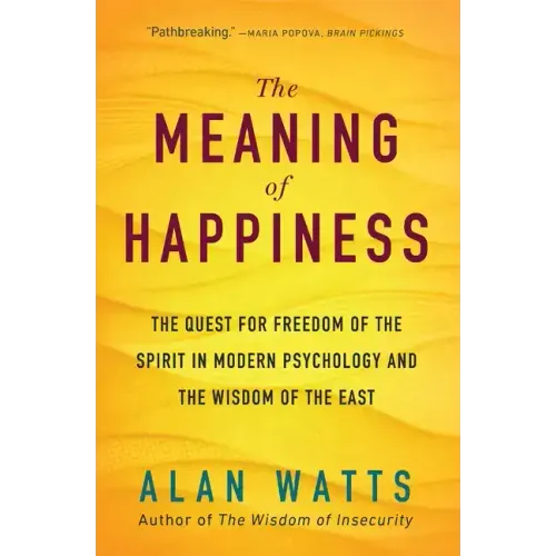 The Meaning of Happiness: The Quest for Freedom of the Spirit in Modern Psychology and the Wisdom of the East