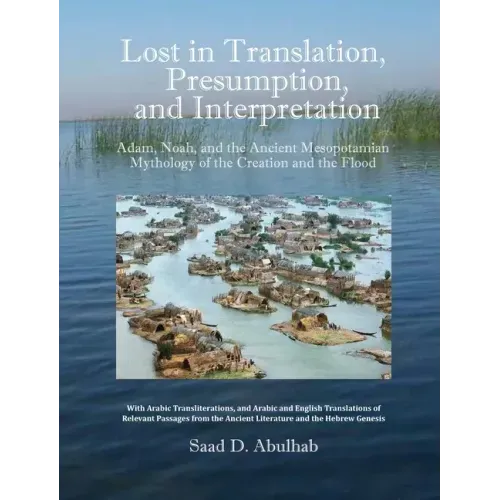 Lost in Translation, Presumption, and Interpretation: Adam, Noah, and the Ancient Mesopotamian Mythology of the Creation and the Flood