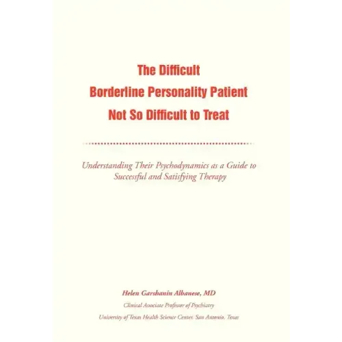 The Difficult Borderline Personality Patient Not So Difficult to Treat: Understanding Their Psychodynamics as a Guide to Successful and Satisfying The