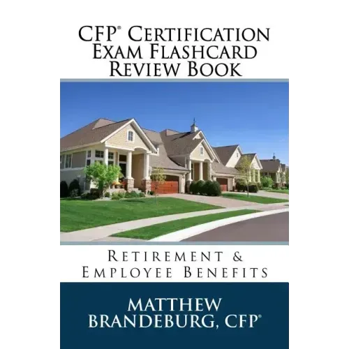CFP Certification Exam Flashcard Review Book: Retirement & Employee Benefits (2019 Edition)