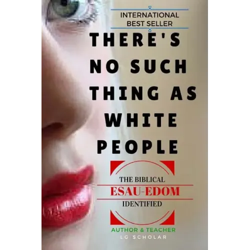 There's No Such Thing As White People: The Biblical Esau-Edom Identified
