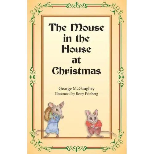 The Mouse in the House at Christmas: Once upon a time, long, long ago, in a far-off city, there lived a family of mice.