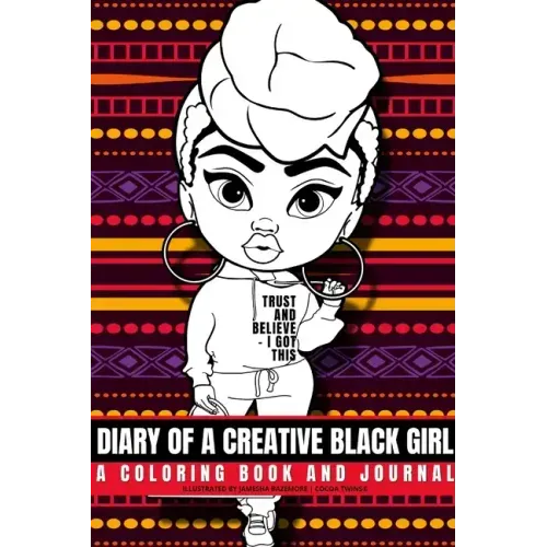 Diary of a Creative Black Girl - Trust and Believe, I Got This: An African-American Inspired Journal and Coloring Book for Women: Featuring Original A