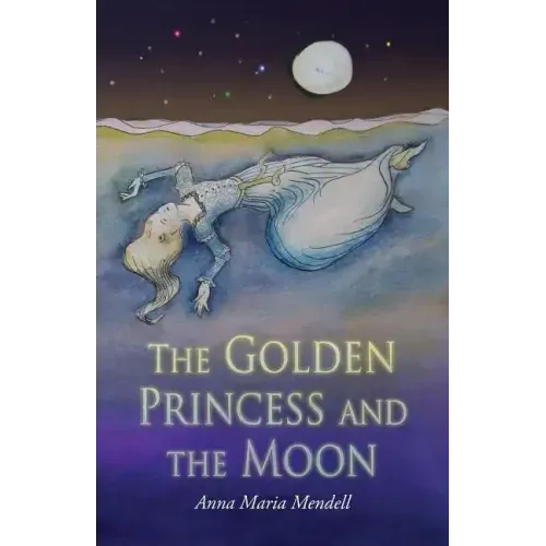 The Golden Princess and the Moon: A Retelling of the Fairy Tale "Sleeping Beauty"