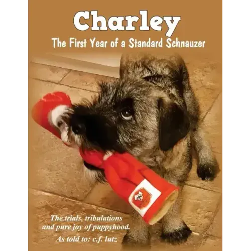 Charley: The First Year of a Standard Schnauzer