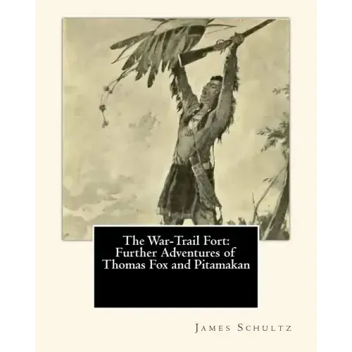 The War-Trail Fort: Further Adventures of Thomas Fox and Pitamakan