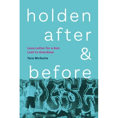 Holden, After and Before: Love Letter for a Son Lost to Overdose