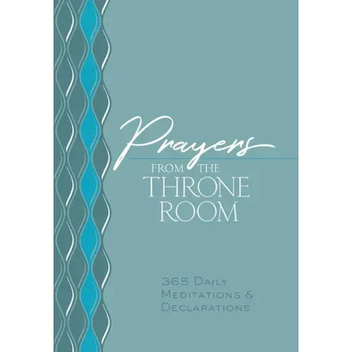 Prayers from the Throne Room: 365 Daily Meditations & Declarations