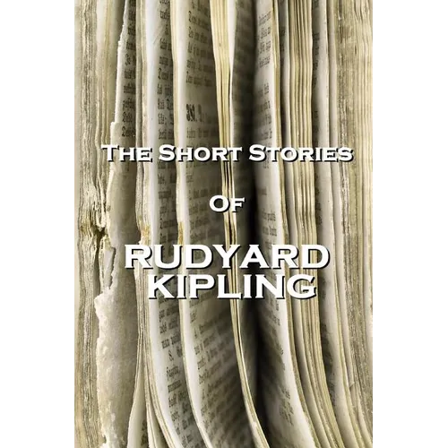 The Short Stories Of Rudyard Kipling