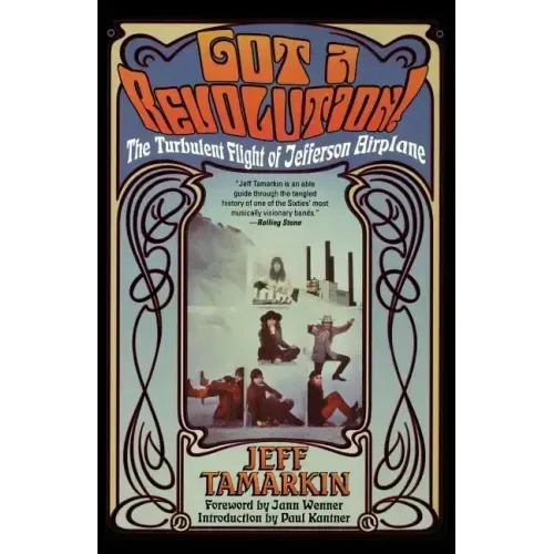 Got a Revolution!: The Turbulent Flight of Jefferson Airplane