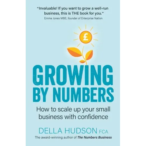 Growing By Numbers: How to scale up your business with confidence