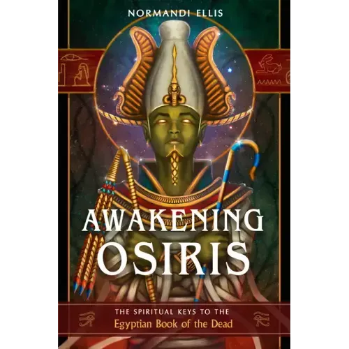 Awakening Osiris: The Spiritual Keys to the Egyptian Book of the Dead