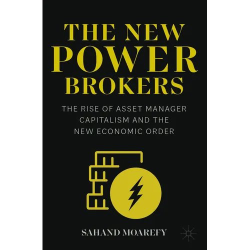 The New Power Brokers: The Rise of Asset Manager Capitalism and the New Economic Order