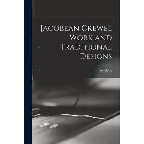 Jacobean Crewel Work and Traditional Designs