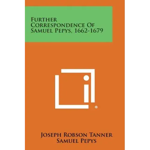Further Correspondence of Samuel Pepys, 1662-1679